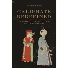 Princeton University Press Caliphate Redefined: The Mystical Turn In Ottoman Political Thought