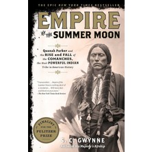 Empire Of The Summer Moon: Quanah Parker And The Rise And Fall Of The Comanches, The Most Powerful I