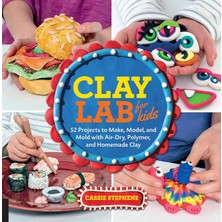 Quarry Books Clay Lab For Kids: 52 Projects To Make, Model, And Mold With Air-Dry, Polymer, And Homemade Clay: 12