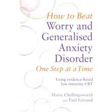 Robinson How To Beat Worry And Generalised Anxiety Disorder One Step At A Time: Using Evidence-Based Low-Inte