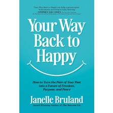 Post Hill Press Your Way Back To Happy: How To Turn The Pain Of Your Past Into A Future Of Freedom, Purpose, And Pea