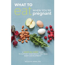 Ten Speed Press What To Eat When You're Pregnant: A Week-By-Week Guide To Support Your Health And Your Baby's Develo