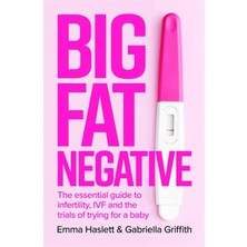 Piatkus Big Fat Negative: The Essential Guide To Infertility, Ivf And The Trials Of Trying For A Baby