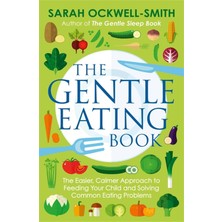 Piatkus The Gentle Eating Book: The Easier, Calmer Approach To Feeding Your Child And Solving Common Eating