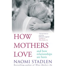Piatkus How Mothers Love: And How Relationships Are Born