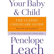 Your Baby & Child: The Classic Childcare Guide, Revised And Updated
