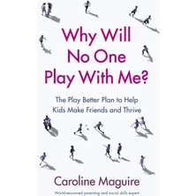 Vermilion Why Will No One Play With Me?: The Play Better Plan To Help Kids Make Friends And Thrive