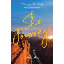She Journeys: A Memoir Of Heartbreak And Homecoming