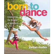 Workman Publishing Born To Dance: Celebrating The Wonder Of Childhood