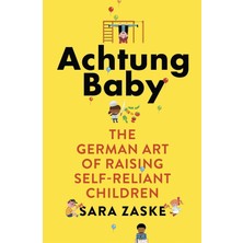 Achtung Baby: The German Art Of Raising Self-Reliant Children