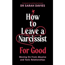 Souvenir Press How To Leave A Narcissist ... For Good: Moving On From Abusive And Toxic Relationships