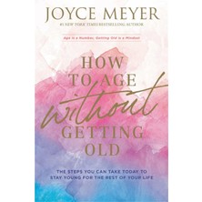 Hodder Faith How To Age Without Getting Old: The Steps You Can Take Today To Stay Young For The Rest Of Your Life
