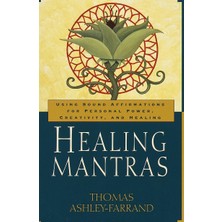 Healing Mantras: Using Sound Affirmations For Personal Power, Creativity, And Healing