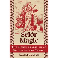 Seiðr Magic: The Norse Tradition Of Divination And Trance