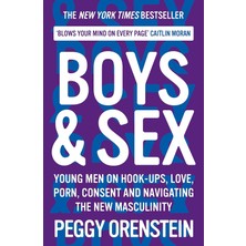Boys & Sex: Young Men On Hook-Ups, Love, Porn, Consent And Navigating The New Masculinity