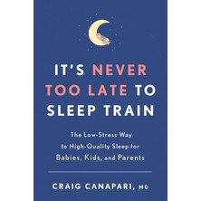 Rodale Books It's Never Too Late To Sleep Train: The Low-Stress Way To High-Quality Sleep For Babies, Kids, And P