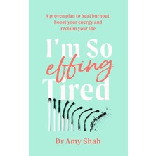 Piatkus I'm So Effing Tired: A Proven Plan To Beat Burnout, Boost Your Energy And Reclaim Your Life