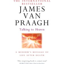 Talking To Heaven: A Medium's Message Of Life After Death