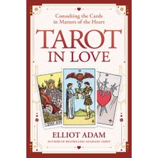 Tarot In Love: Consulting The Cards In Matters Of The Heart