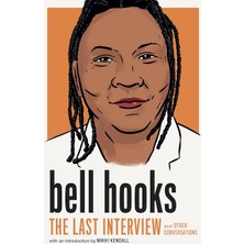 Bell Hooks: The Last Interview: And Other Conversations