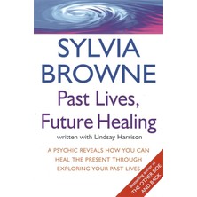 Piatkus Past Lives, Future Healing: A Psychic Reveals How You Can Heal The Present Through Exploring Your Pa