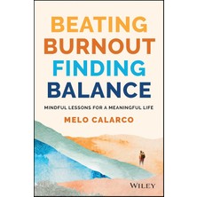 Wiley Beating Burnout, Finding Balance: The #1 Award Winner: Mindful Lessons For A Meaningful Life