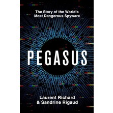 Macmillan Pegasus: The Story Of The World's Most Dangerous Spyware