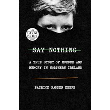 Say Nothing: A True Story Of Murder And Memory In Northern Ireland