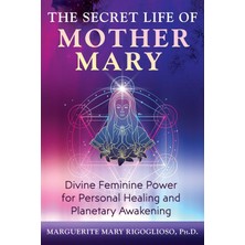 Bear The Secret Life Of Mother Mary: Divine Feminine Power For Personal Healing And Planetary Awakening