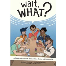 Oni Press Wait, What?: A Comic Book Guide To Relationships, Bodies, And Growing Up