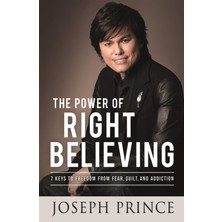 Hodder Faith The Power Of Right Believing: 7 Keys To Freedom From Fear, Guilt And Addiction