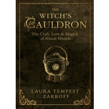 The Witch's Cauldron: The Craft, Lore & Magick Of Ritual Vessels: 6