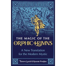 The Magic Of The Orphic Hymns: A New Translation For The Modern Mystic