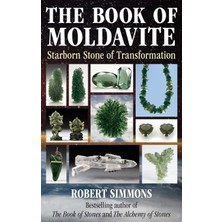 The Book Of Moldavite: Starborn Stone Of Transformation