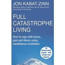 Full Catastrophe Living, Revised Edition: How To Cope With Stress, Pain And Illness Using Mindfulnes