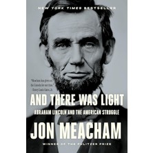 And There Was Light: Abraham Lincoln And The American Struggle
