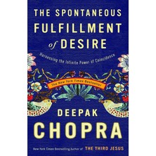 The Spontaneous Fulfillment Of Desire: Harnessing The Infinite Power Of Coincidence