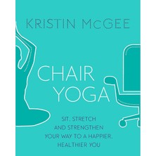 Piatkus Chair Yoga: Sit, Stretch, And Strengthen Your Way To A Happier, Healthier You