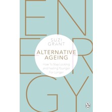 Michael Joseph Alternative Ageing: How To Stay Looking And Feeling Younger For Longer