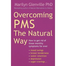 Overcoming Pms The Natural Way: How To Get Rid Of Those Monthly Symptoms For Ever