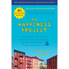 The Happiness Project, Tenth Anniversary Edition: Or, Why I Spent A Year Trying To Sing In The Morni