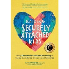 Sasquatch Books Raising Securely Attached Kids: Using Connection-Focused Parenting To Create Confidence, Empathy, An