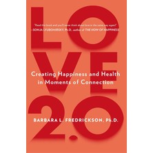 Love 2.0: Creating Happiness And Health In Moments Of Connection