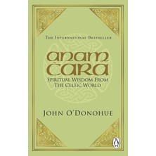Anam Cara: Spiritual Wisdom From The Celtic World