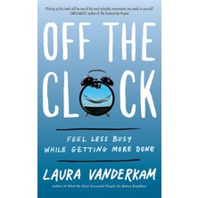 Piatkus Off The Clock: Feel Less Busy While Getting More Done