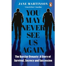 Penguin Group You May Never See Us Again: The Barclay Dynasty: A Story Of Survival, Secrecy And Succession