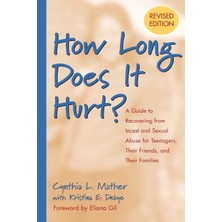 Jossey-Bass How Long Does It Hurt?: A Guide To Recovering From Incest And Sexual Abuse For Teenagers, Their Frie