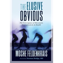 North Atlantic Books The Elusive Obvious: The Convergence Of Movement, Neuroplasticity, And Health
