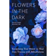 Parallax Press Flowers In The Dark: Reclaiming Your Power To Heal From Trauma With Mindfulness