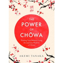 The Power Of Chowa: Finding Your Balance Using The Japanese Wisdom Of Chowa